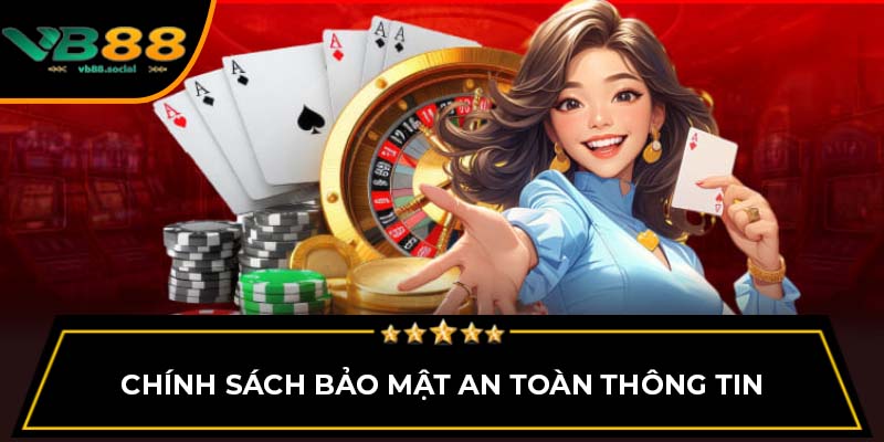 Trải Nghiệm Hình Thức Chơi Cá Cược Trực Tuyến Casino VB88 3 Chính sách bảo mật an toàn thông tin
