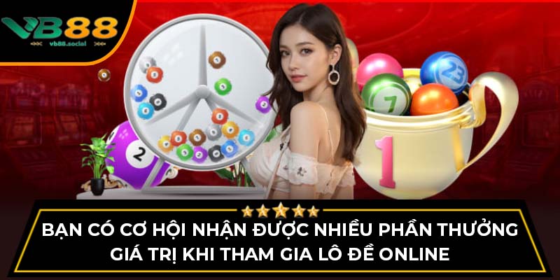 Ưu Điểm Và Cách Tham Gia Đánh Lô Đề Online Tại VB88 4 Bạn có cơ hội nhận được nhiều phần thưởng giá trị khi tham gia lô đề online