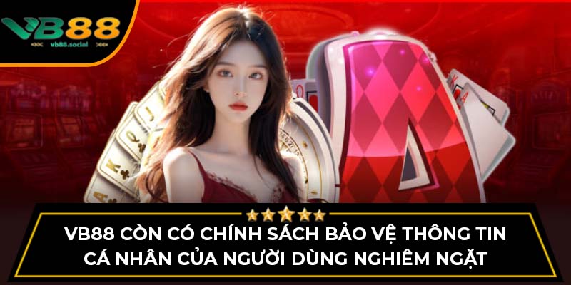 VB88 Có Uy Tín Không? Khám Phá Đánh Giá Mới Nhất 2 VB88 còn có chính sách bảo vệ thông tin cá nhân của người dùng nghiêm ngặt