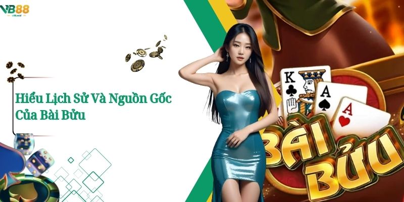 Bài Bửu –Trò Chơi Trí Tuệ Và Nhiều Tính Chiến Thuật. 2 Hiểu Lịch Sử Và Nguồn Gốc Của Bài Bửu