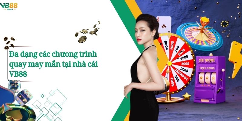 Đa dạng các chưong trình quay may mắn tại nhà cái VB88