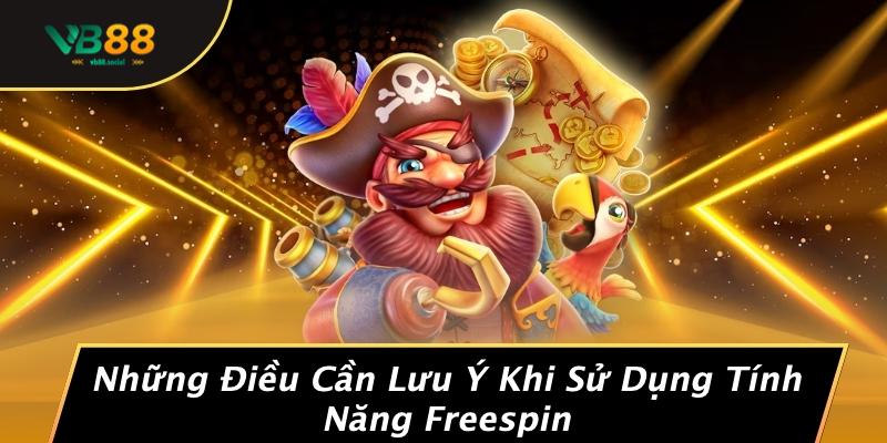 Những Điều Cần Lưu Ý Khi Sử Dụng Tính Năng Freespin