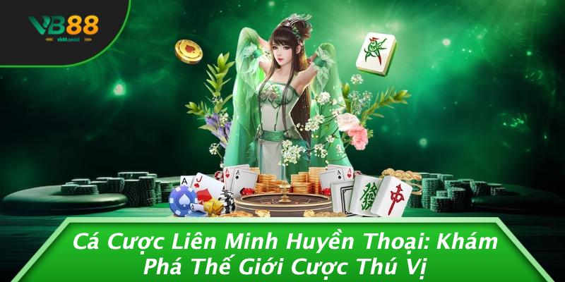 Cá Cược Liên Minh Huyền Thoại: Khám Phá Thế Giới Cược Thú Vị