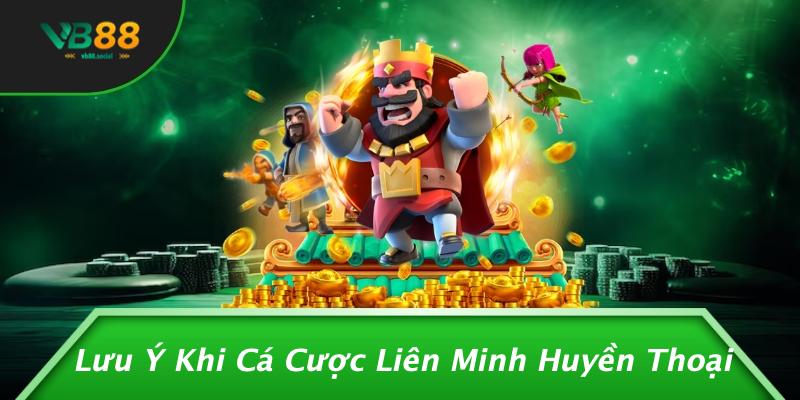 Lưu Ý Khi Cá Cược Liên Minh Huyền Thoại